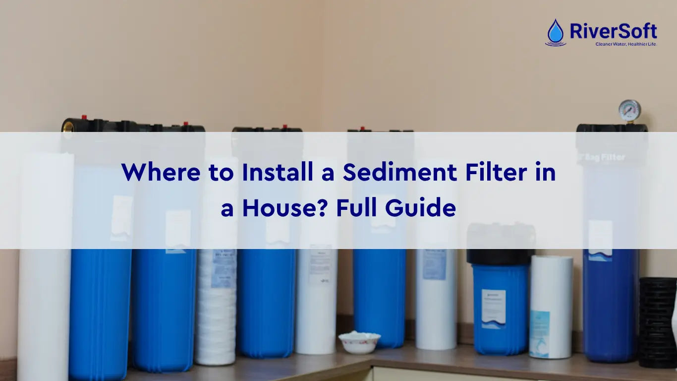 Install Sediment Filter for Home - Placement, Size & Setup Guide