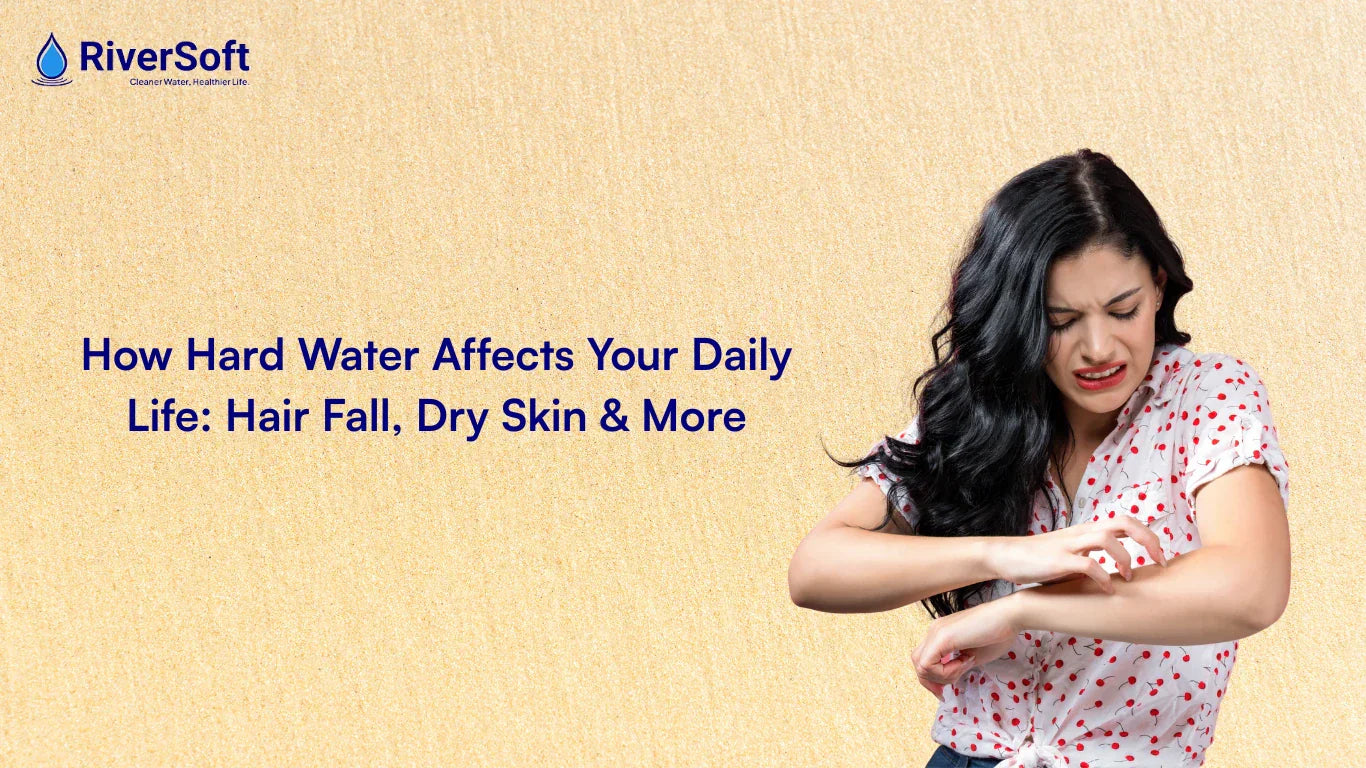 How Hard Water Affects Your Daily Life: Hair Fall, Dry Skin & More