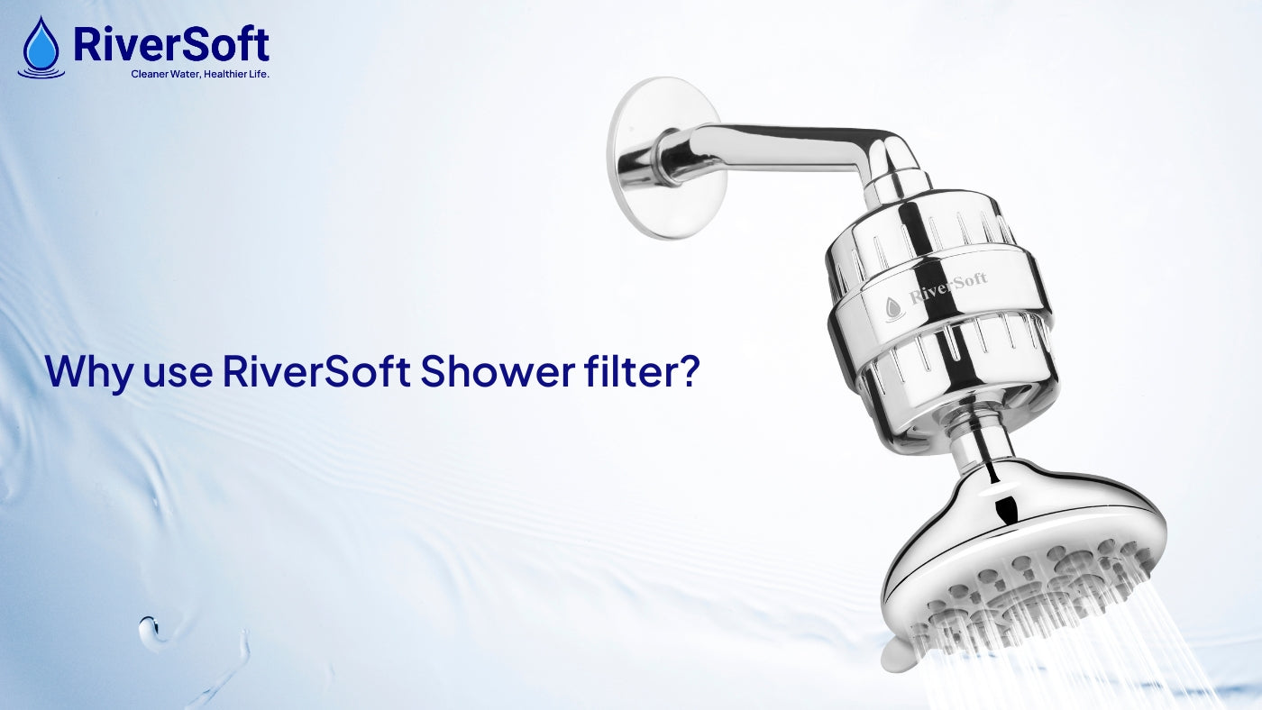 Why use a RiverSoft Shower filter?