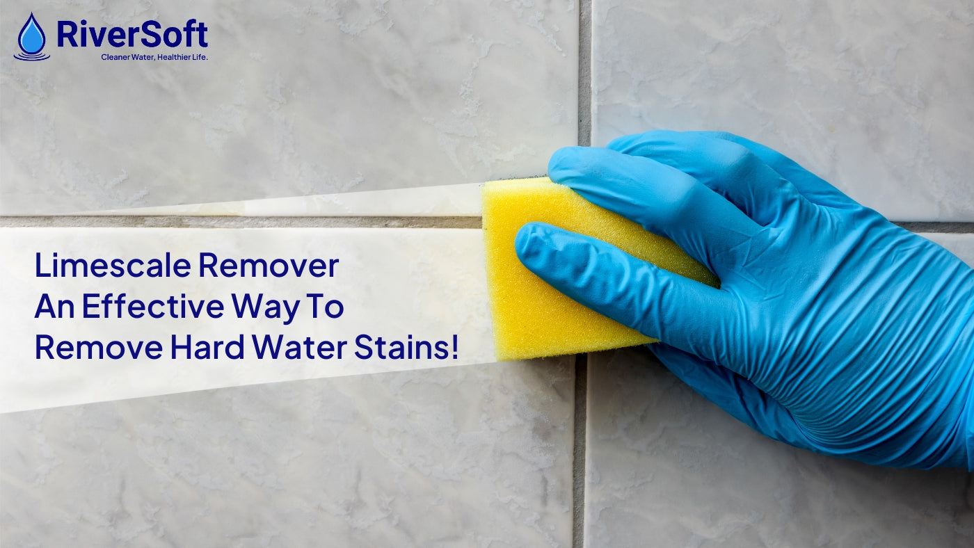 Limescale Remover- An Effective Way To Remove Hard Water Stains!
