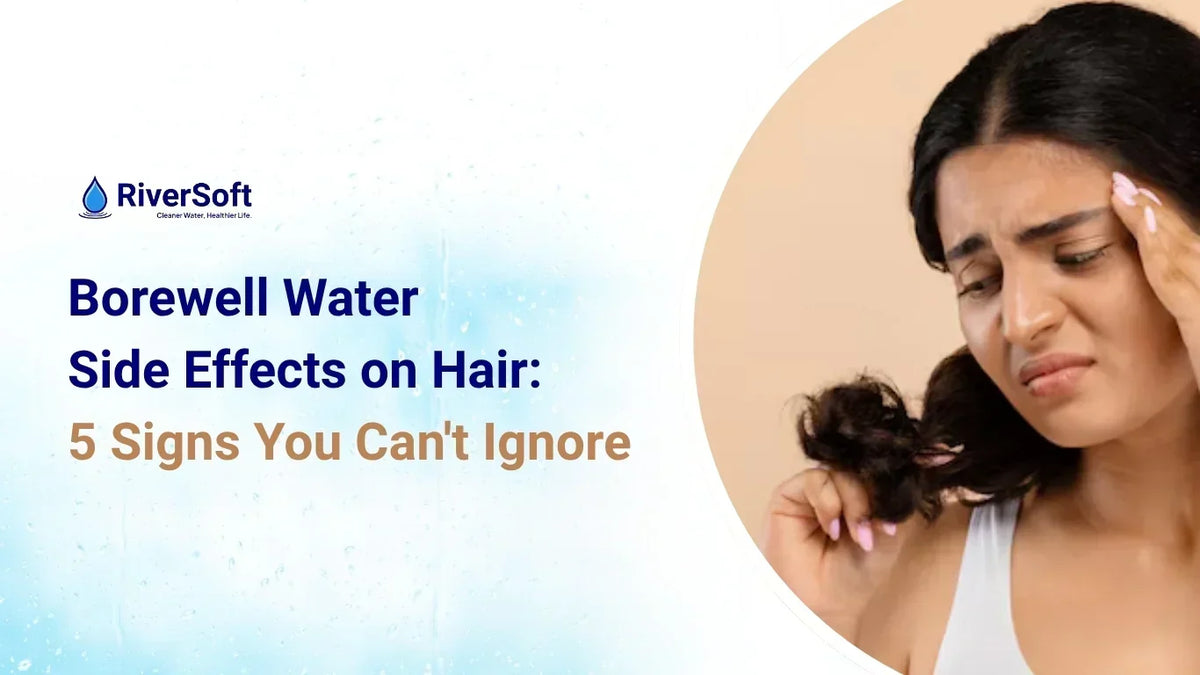 Borewell Water Side Effects on Hair: 5 Signs You Can't Ignore