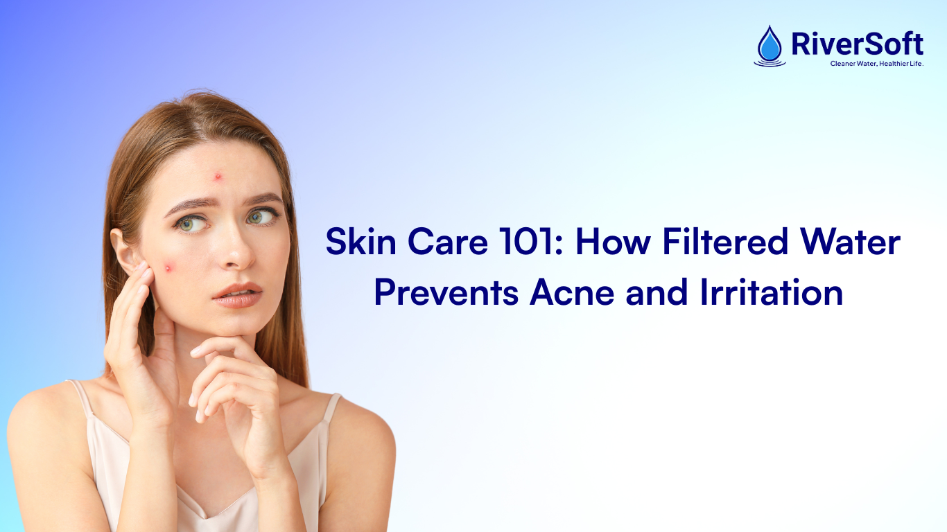Skin Care 101: How Filtered Water Prevents Acne and Irritation