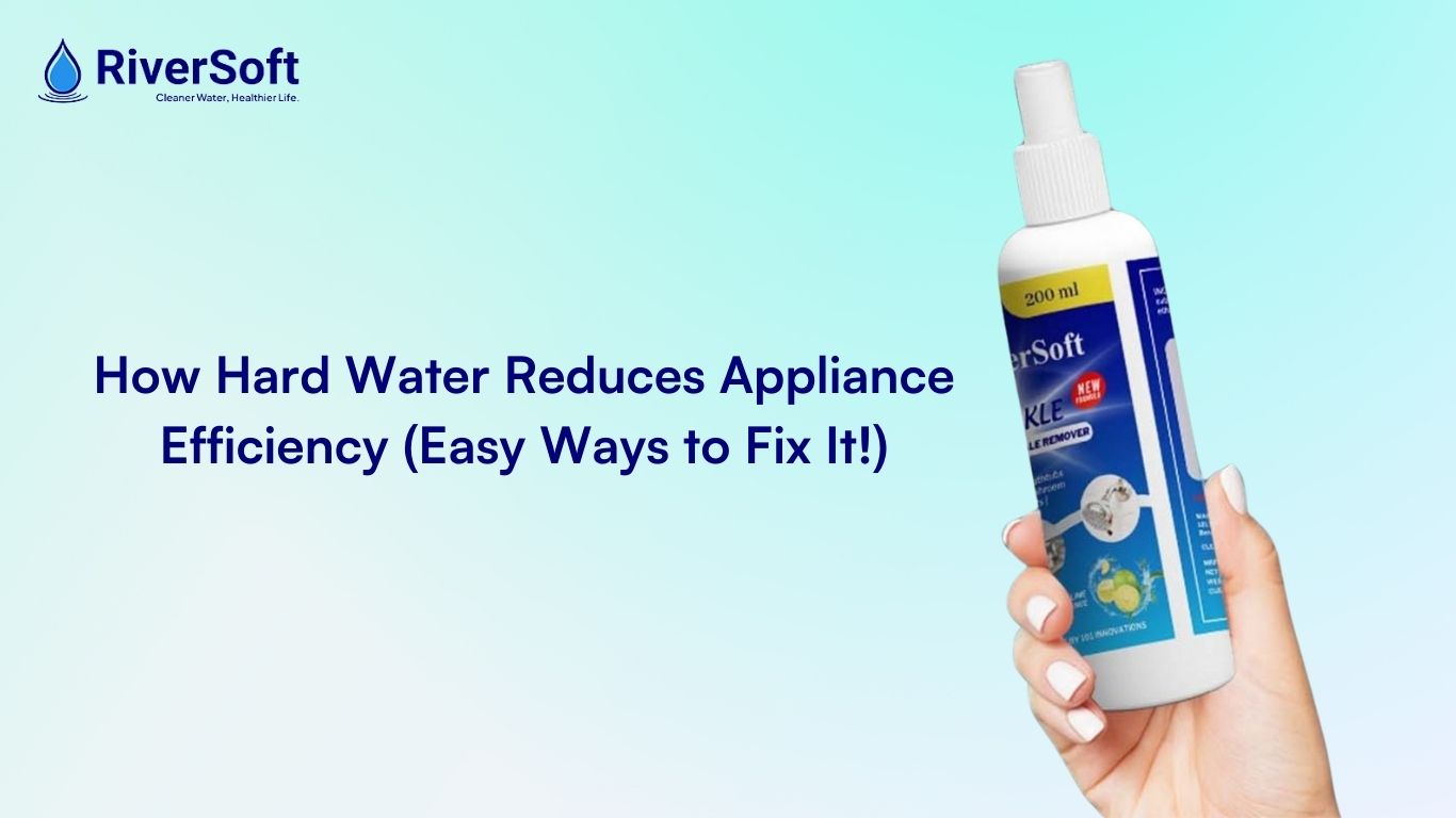 How Hard Water Reduces the Efficiency of Your Appliances (And How To Fix It, Easily)?