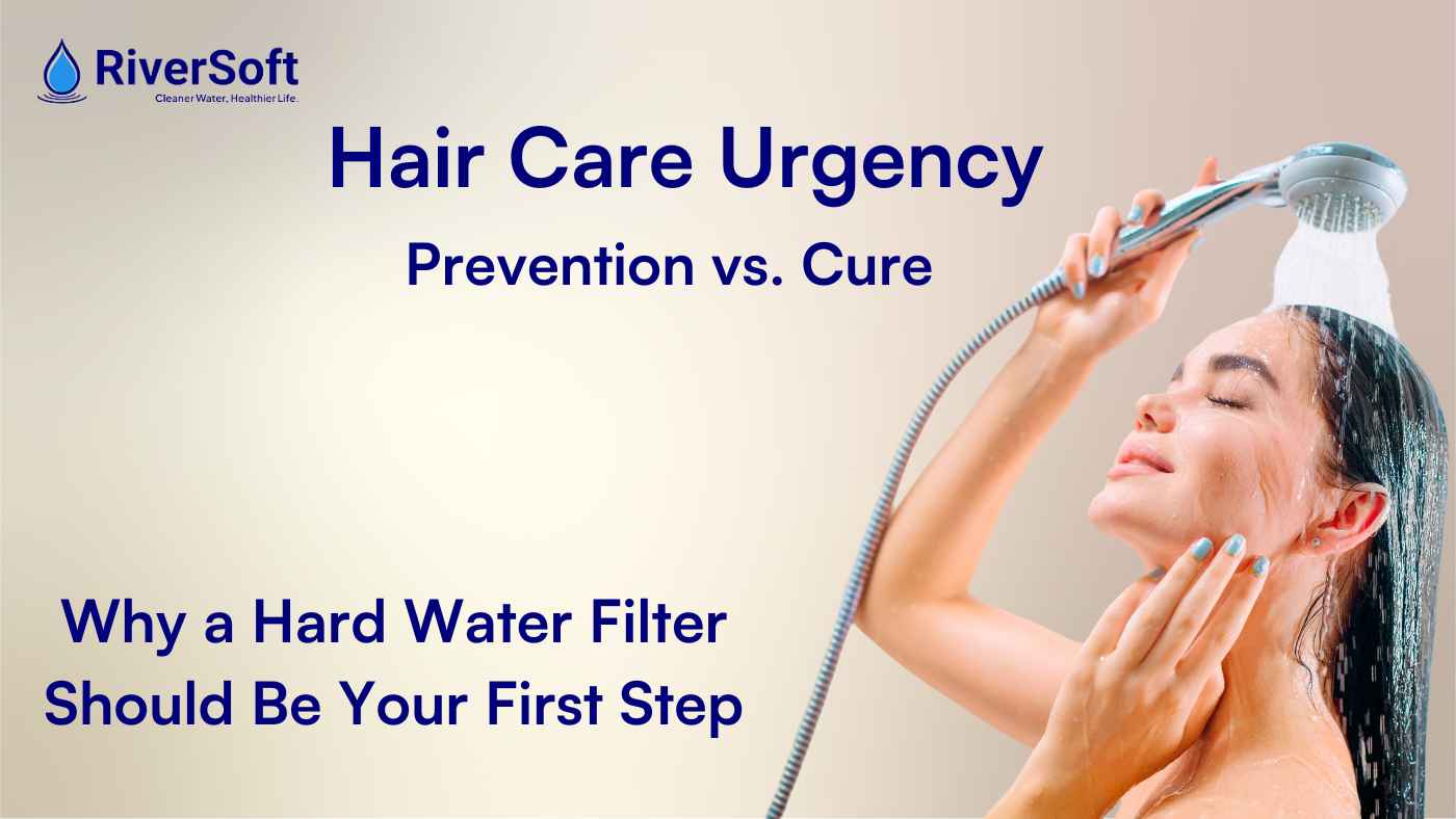 Hair Care Urgency: Prevention vs. Cure—Why a Hard Water Filter Should Be Your First Step