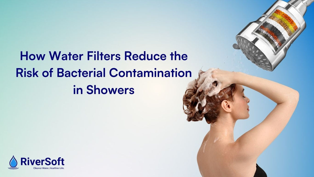 How Water Filters Reduce the Risk of Bacterial Contamination in Shower