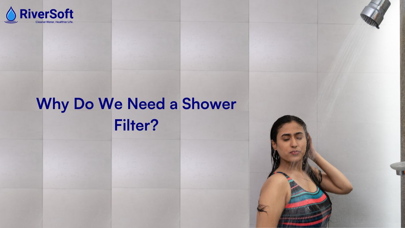 Why Do We Need a Shower Filter?