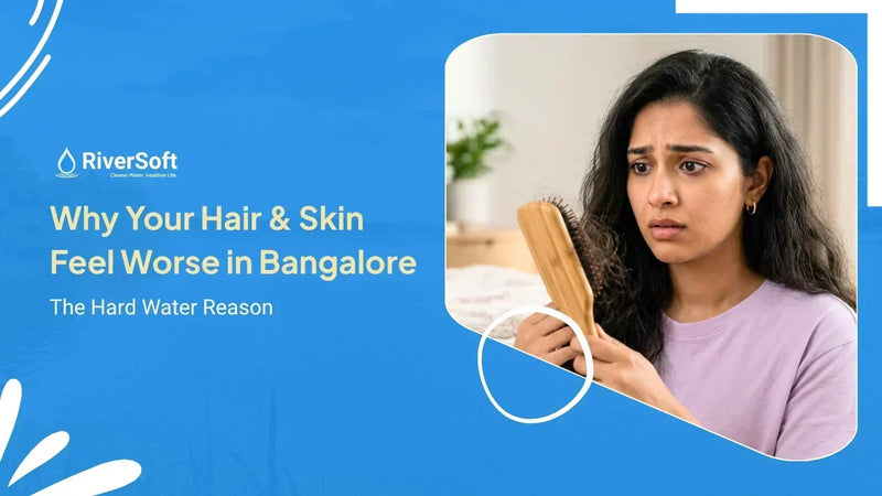 Why Your Hair & Skin Feel Worse in Bangalore: The Hard Water Reason