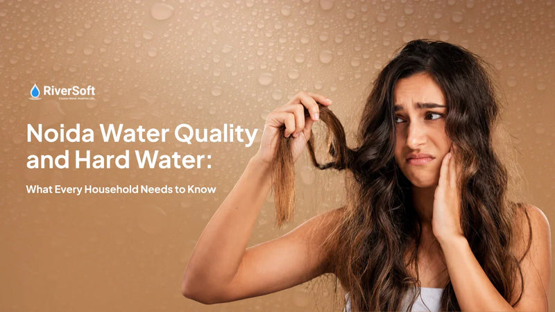 Noida Water Quality and Hard Water: What Every Household Needs to Know