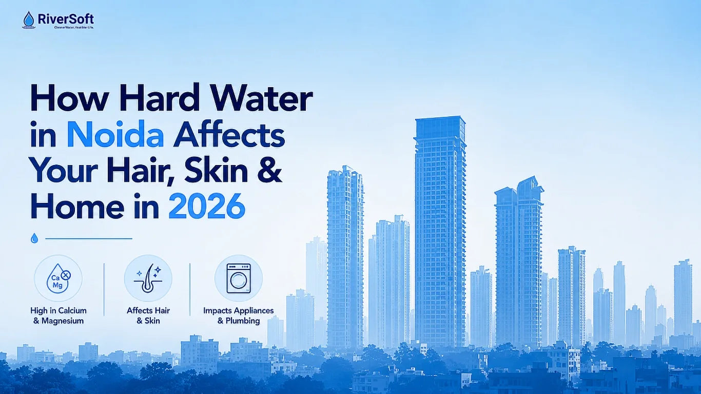 How Hard Water In Noida Affects Your Hair, Skin and Home in 2026