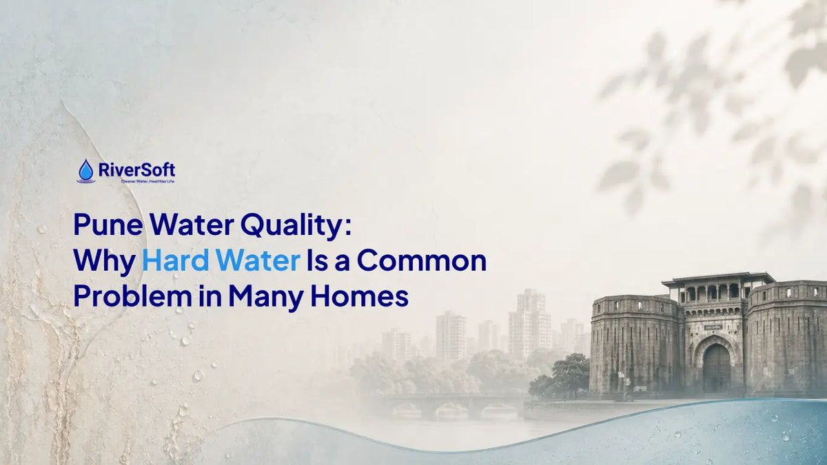 Pune Water Quality: Why Hard Water Is a Common Problem in Many Homes