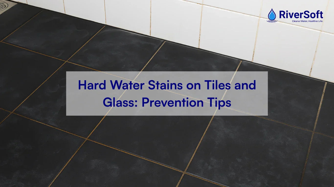 Hard Water Stains on Tiles and Glass: Prevention Tips