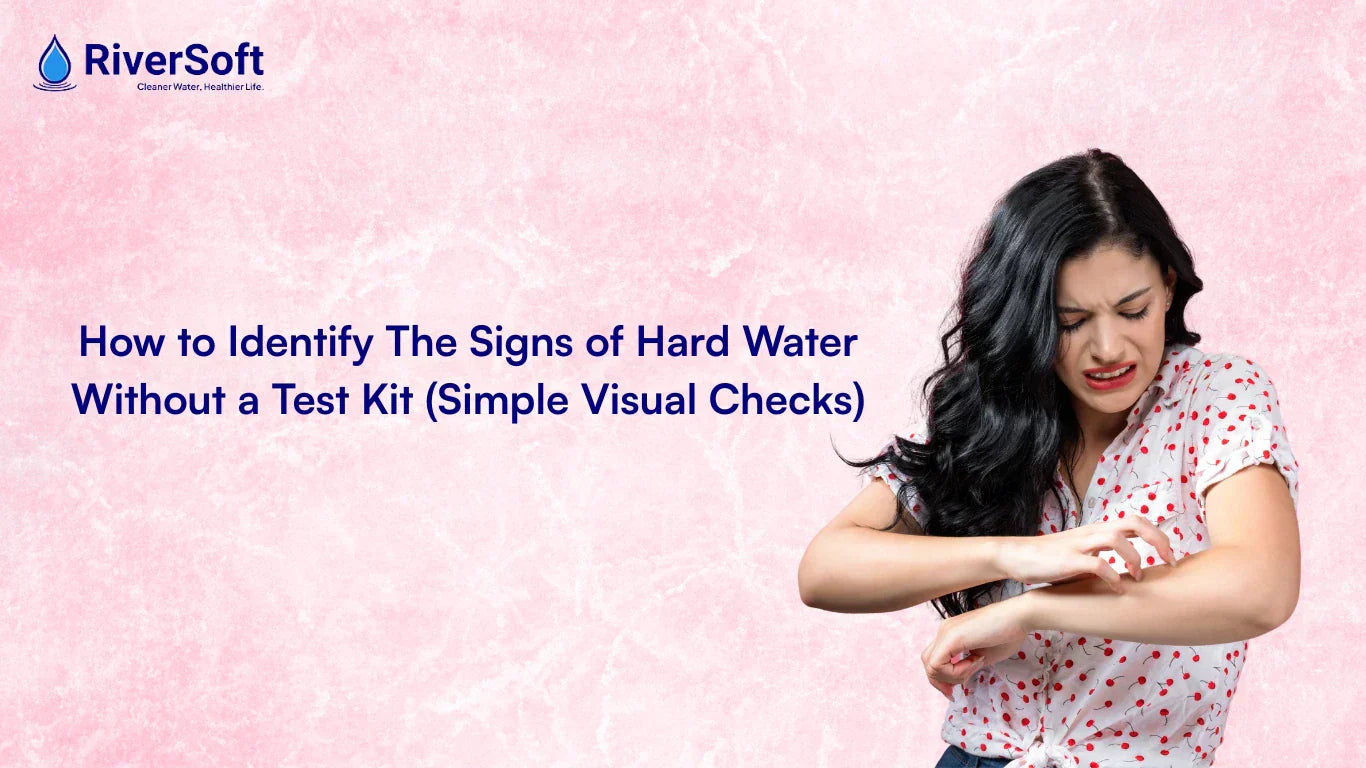 How to Identify The Signs of Hard Water Without a Test Kit (Simple Visual Checks)