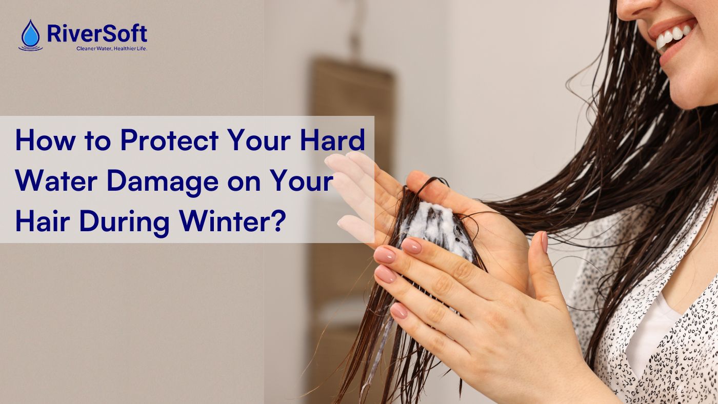 How to Protect Your Hard Water Damage on Your Hair During Winter: The Role of Water Softener