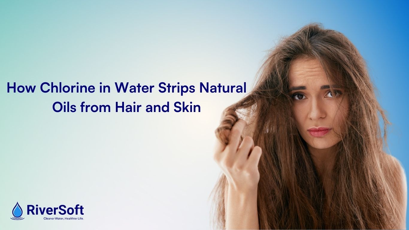 How Chlorine in Water Strips Natural Oils from Hair and Skin