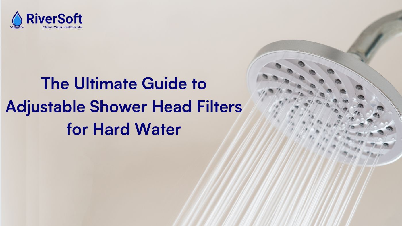 The Ultimate Guide to Adjustable Shower Head Filters for Hard Water