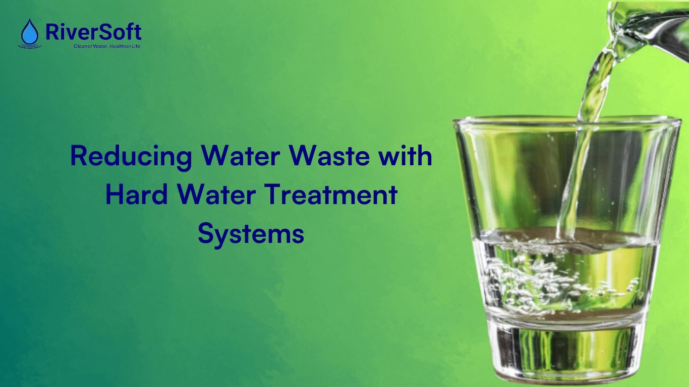 Reducing Water Waste with Hard Water Treatment Systems