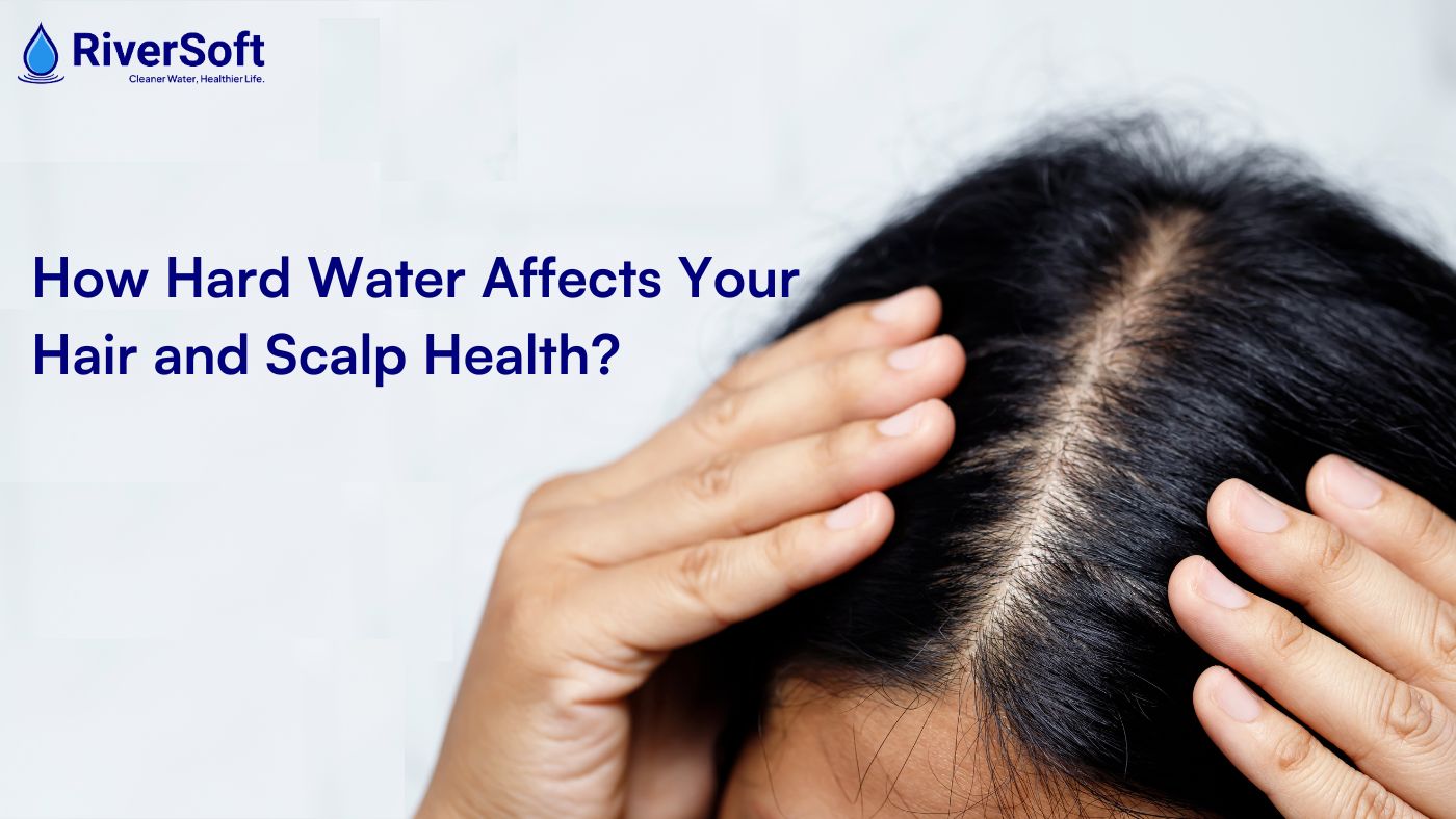 How Hard Water Affects Your Hair and Scalp Health?