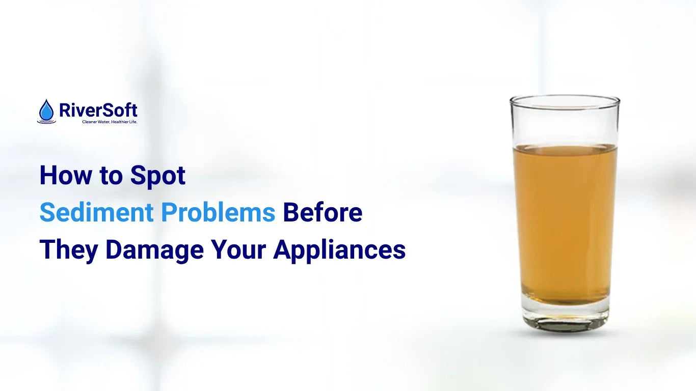 How to Spot Sediment Problems Before They Damage Your Appliances
