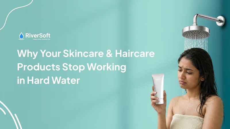 Why Your Skincare & Haircare Products Stop Working in Hard Water