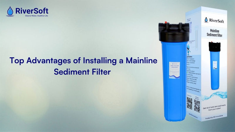 Top Advantages of Installing a Mainline Sediment Filter for Hard Water Management