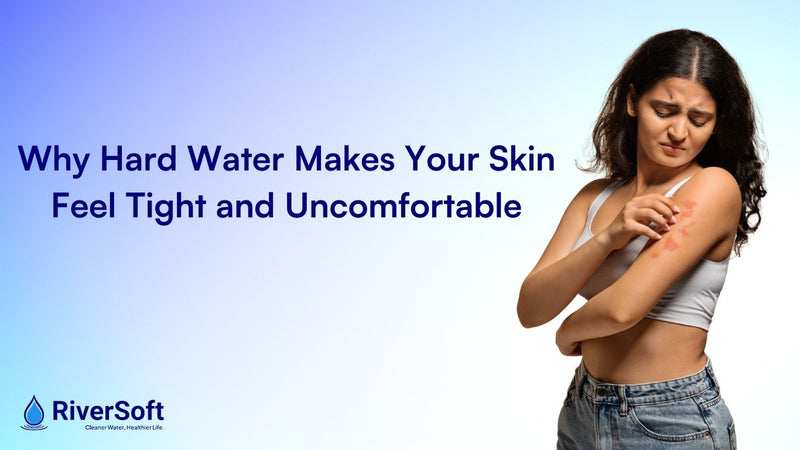 Hard Water and Dry Skin: Why Skin Feels Tight After Showering (2026)
