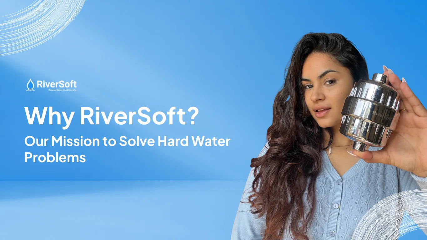 Why Choose RiverSoft? Our Mission to Solve Hard Water Problems