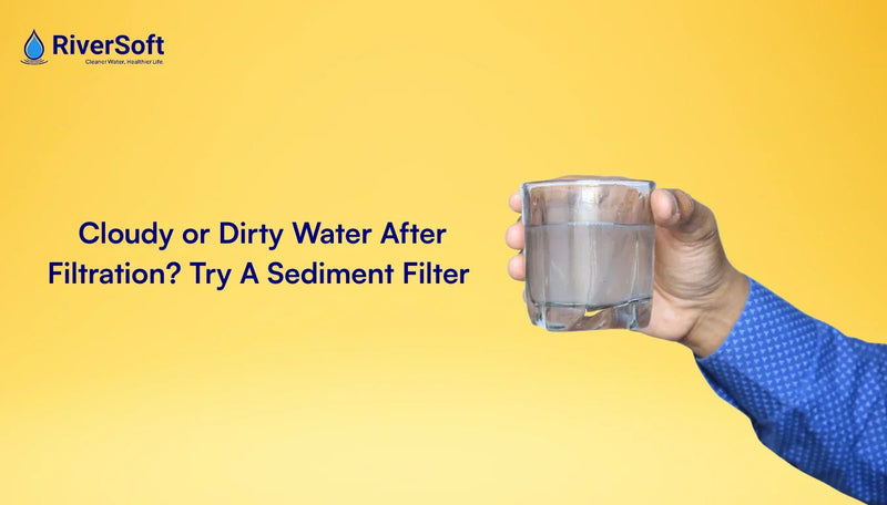 Cloudy or Dirty Water After Filtration? Try A Sediment Filter