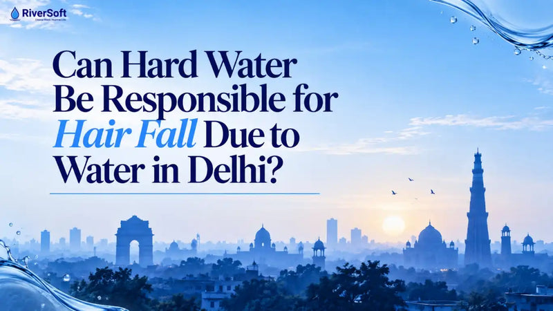 Can Hard Water Be Responsible for Hair Fall Due to Water in Delhi?