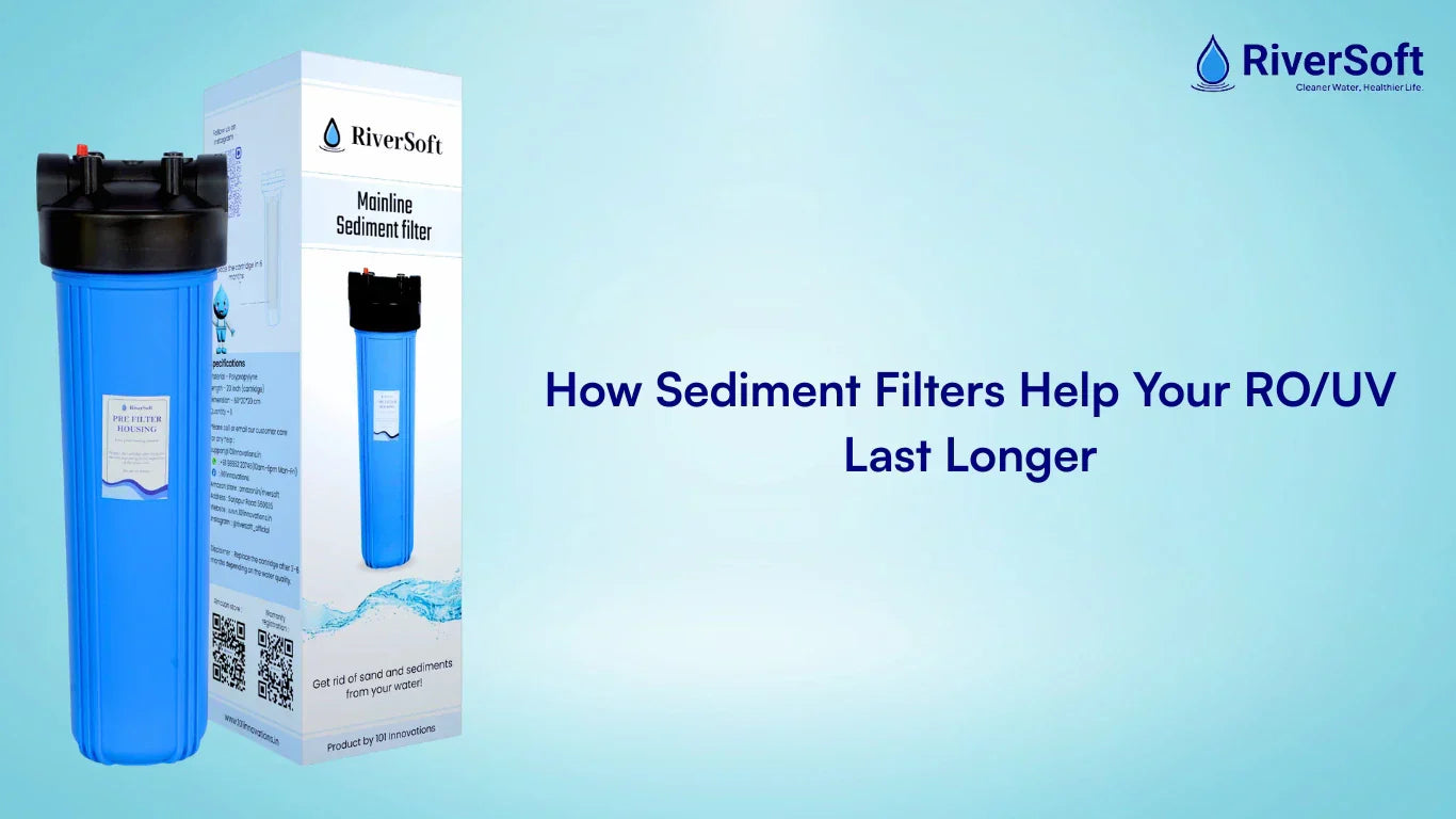 How Sediment Filters Help Your RO/UV Last Longer