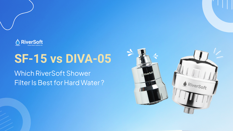 SF-15 vs DIVA-05: Which RiverSoft Shower Filter Is Best for Hard Water?